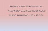 POWER POINT HERRAMIENTAS ALEJANDRA CASTIILLO RODRIGUEZ CLASE SABADO (11:00 – 12:30)