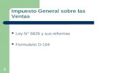 Impuesto General sobre las Ventas Ley N° 6826 y sus reformas Formulario D-104 1.