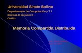 Memoria Compartida Distribuida Memoria Compartida Distribuida Universidad Simón Bolívar Departamento de Computación y T.I Sistemas de operación III CI-4822.