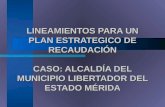 LINEAMIENTOS PARA UN PLAN ESTRATEGICO DE RECAUDACIÓN CASO: ALCALDÍA DEL MUNICIPIO LIBERTADOR DEL ESTADO MÉRIDA.