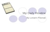 My Daily Routine By Loriann Pitoniak. Primero, yo despierto a las seis de la mañana.