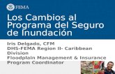 Iris Delgado, CFM DHS-FEMA Region II- Caribbean Division Floodplain Management & Insurance Program Coordinator Los Cambios al Programa del Seguro de Inundación.