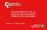 FINANCIAMIENTO DE LA EDUCACIÓN SUPERIOR PÚBLICA EN COLOMBIA BOGOTÁ, OCTUBRE DE 2009.