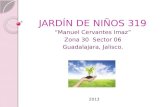 JARDÍN DE NIÑOS 319 “Manuel Cervantes Imaz” Zona 30 Sector 06 Guadalajara, Jalisco. 2013.