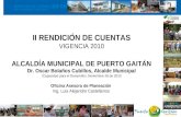 II RENDICIÓN DE CUENTAS VIGENCIA 2010 ALCALDÍA MUNICIPAL DE PUERTO GAITÁN Dr. Oscar Bolaños Cubillos, Alcalde Municipal !Capacidad para el Desarrollo!,