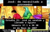 1 Unidad 6: José: de necesitado a proveedor Estudio 21: José es vendido y llevado a Egipto Génesis 37.1 a 38.30 22 de Mayo de 2007 Iglesia Bíblica Bautista.