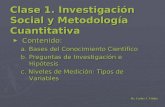 Clase 1. Investigación Social y Metodología Cuantitativa ► Contenido: a. Bases del Conocimiento Científico b. Preguntas de Investigación e Hipótesis c.