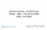 Ponente: ANTONIO MARTÍNEZ INTERNACIONAL SALES MANAGER Soluciones Gráficas PARA UNA TELEVISIÓN CON FUTURO.