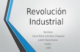 Revolución Industrial Nombres: Diana María Carretero Chaguala Julieth Paola Rivera Grado : 1003.