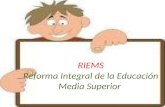 RIEMS Reforma Integral de la Educación Media Superior.