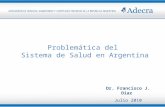 Problemática del Sistema de Salud en Argentina Dr. Francisco J. Díaz Julio 2010.