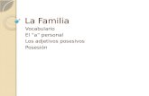 La Familia Vocabulario El “a” personal Los adjetivos posesivos Posesión.