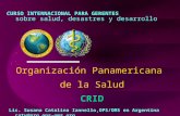 CRID Organización Panamericana de la Salud CRID CURSO INTERNACIONAL PARA GERENTES sobre salud, desastres y desarrollo Lic. Susana Catalina Iannello,OPS/OMS.