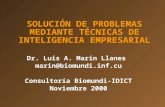 SOLUCIÓN DE PROBLEMAS MEDIANTE TÉCNICAS DE INTELIGENCIA EMPRESARIAL Dr. Luis A. Marín Llanes marin@biomundi.inf.cu Consultoría Biomundi-IDICT Noviembre.