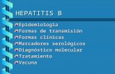 HEPATITIS B Epidemiologia Formas de transmisión Formas clínicas Marcadores serológicos Diagnóstico molecular TratamientoVacuna.