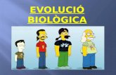 EVOLUCIÓ BIOLÒGICA. 1- Teories evolutives. Fixisme Catastrofisme. Lamarck Darwin: Teoria de la selecció natural. Neodarwinisme. 2- Proves de l’evolució.