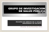 GRUPO DE INVESTIGACION DE SALUD PÚBLICA (2004-2011) FACULTAD DE CIENCIAS DE LA SALUD UNIVERSIDAD DE ALICANTE Alicante, 02 de Diciembre 2011.