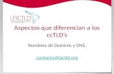 Aspectos que diferencian a los ccTLD’s Nombres de Dominio y DNS. contacto@lactld.org.