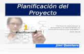 Planificación del Proyecto Jimi Quintero “Planificar es dedicarse por la racionalidad y la intencionalidad, en contra de los azares y las fatalidades ”