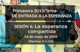 Estudios Bíblicos Lifeway ® Primavera 2015/Tema: D É ENTRADA A LA ESPERANZA S ESIÓN 6: La esperanza compartida 24 de mayo de 2015 (Hechos 3:1-10) Iglesia.