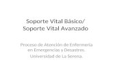 Soporte Vital Básico/ Soporte Vital Avanzado Proceso de Atención de Enfermería en Emergencias y Desastres. Universidad de La Serena.