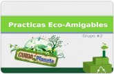 Grupo #2 Practicas Eco-Amigables. Conceptos Prácticas Amigables: ejercicio verde o sustentable de una o varias actividades antrópicas, acciones que deben.