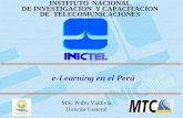 1 INSTITUTO NACIONAL DE INVESTIGACION Y CAPACITACION DE TELECOMUNICACIONES e-Learning en el Perú MSc Pedro Valdivia Director General.