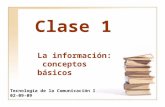 Clase 1 Tecnología de la Comunicación I 02-09-09 La información: conceptos básicos.
