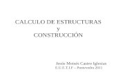 Jesús Moisés Castro Iglesias CALCULO DE ESTRUCTURAS y CONSTRUCCIÓN E.U.E.T.I.F – Pontevedra 2011.