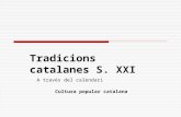 Tradicions catalanes S. XXI A través del calendari Cultura popular catalana.