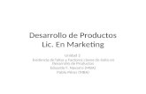 Desarrollo de Productos Lic. En Marketing Unidad 2 Evidencia de fallas y Factores claves de éxito en Desarrollo de Productos Eduardo F. Navarro (MBA) Pablo.