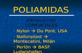 POLIAMIDAS PRODUCTOS COMERCIALES Nylon  Du Pont. USA Nylon  Du Pont. USA Nailonplast  Montecatini, Milán Nailonplast  Montecatini, Milán Perlón  BASF
