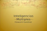 Inteligencias Múltiples Howard Gardner. Define la inteligencia como la "capacidad de resolver problemas o elaborar productos que sean valiosos en una.