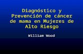 Diagnóstico y Prevención de cáncer de mama en Mujeres de Alto Riesgo William Wood.
