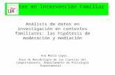 Master en Intervención Familiar Análisis de datos en investigación en contextos familiares: las hipótesis de moderación y mediación Ana María López Área.