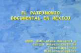 EL PATRIMONIO DOCUMENTAL EN MÉXICO UNAM. Biblioteca Nacional y Centro Universitario de Investigaciones Bibliotecológicas.