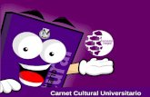 Carnet Cultural Universitario. Carnet Cultural Universitario El Carnet Cultural Universitario es una herramienta del Programa de Formaci³n Integral que