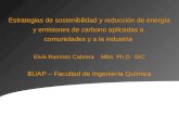 Elvia Ramirez Cabrera MBA Ph.D. 13 / 01 / 2011 BUAP Estrategias de sostenibilidad y reducción de energía y emisiones de carbono aplicadas a comunidades.