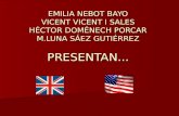 EMILIA NEBOT BAYO VICENT VICENT I SALES HÉCTOR DOMÉNECH PORCAR M.LUNA SÁEZ GUTIÉRREZ PRESENTAN...