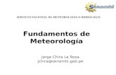 Fundamentos de Meteorología SERVICIO NACIONAL DE METEOROLOGIA E HIDROLOGIA Jorge Chira La Rosa jchira@senamhi.gob.pe.