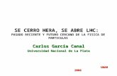 SE CERRO HERA, SE ABRE LHC: PASADO RECIENTE Y FUTURO CERCANO DE LA FISICA DE PARTICULAS Carlos García Canal Universidad Nacional de La Plata UNAM 2008.