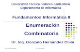 Dr. Gonzalo HernándezFI-2 Enumeración1 Fundamentos Informática II Enumeración Combinatoria Dr. Ing. Gonzalo Hernández Oliva Universidad Técnica Federico.