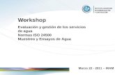 Workshop Evaluación y gestión de los servicios de agua Normas ISO 24500 Muestreo y Ensayos de Agua Marzo 22 - 2011 – IRAM.