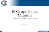 1  El Grupo Banco Mundial El Grupo Banco Mundial Nuestro trabajo con Colombia Febrero, 2009.