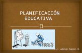 Lic. Adrián Tumiri M..  La planificación educativa, es el proceso de orientación racional y sistemática de actividades y proyectos a desarrollar, asignando.