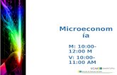 Microeconomía M: 10:00-12:00 M V: 10:00-11:00 AM.