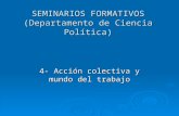 SEMINARIOS FORMATIVOS (Departamento de Ciencia Política) 4- Acción colectiva y mundo del trabajo.