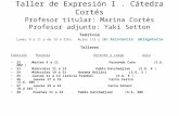 Taller de Expresión I. Cátedra Cortés Profesor titular: Marina Cortés Profesor adjunto: Yaki Setton Teóricos Lunes 9 a 11 y de 19 a 21hs. Aulas 115 y 201.