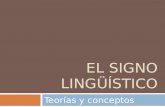 EL SIGNO LINGÜÍSTICO Teorías y conceptos. El signo lingüístico  El lenguaje nos estructura y nos determina como seres humanos a través de un proceso.