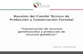 Reunión del Comité Técnico de Protección y Conservación Forestal “Conservación de recursos genéticos/Uso y protección de recursos genéticos” México, D.F.